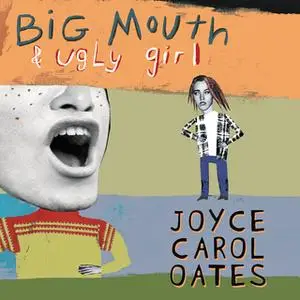 «Big Mouth & Ugly Girl» by Joyce Carol Oates