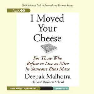 «I Moved Your Cheese» by Deepak Malhotra