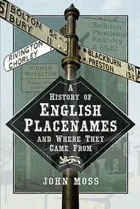 «A History of English Place Names and Where They Came From» by John Moss