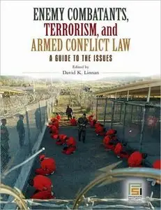 Enemy Combatants, Terrorism, and Armed Conflict Law: A Guide to the Issues by David K. Linnan [Repost]