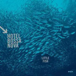 Hotel Bossa Nova - Little Fish (2017)