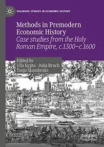 Methods in Premodern Economic History: Case studies from the Holy Roman Empire, c.1300-c.1600 (Repost)