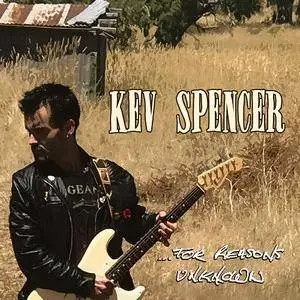 Kev Spencer - .​.​. For Reasons Unknown (2018)