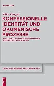 Konfessionelle Identität und ökumenische Prozesse Analysen zum interkonfessionellen Diskurs des Christentums