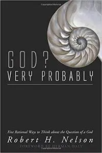 God? Very Probably: Five Rational Ways to Think about the Question of a God