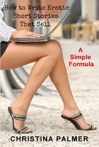 How to Write Erotic Short Stories that Sell: A Simple Formula (repost)