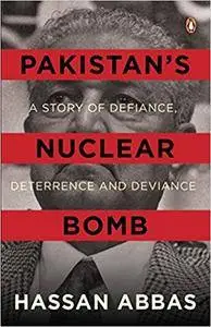 Pakistan’s Nuclear Bomb: A Story of Defiance, Deterrence and Deviance