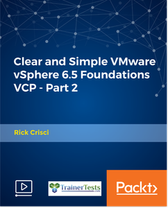 Clear and Simple VMware vSphere 6.5 Foundations VCP - Part 2