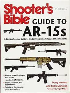 Shooter's Bible Guide to AR-15s: A Comprehensive Guide to Modern Sporting Rifles and Their Variants