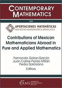 Contributions of Mexican Mathematicians Abroad in Pure and Applied Mathematics