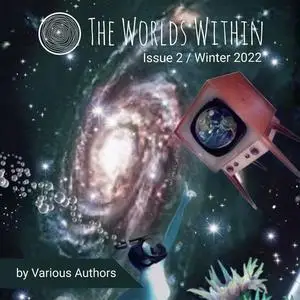 «The Worlds Within: Winter 2022» by Steve Carr, Devon Ortega, Curtis A. Bass, DC Diamondopolous, Margaret Karmazin, Sara