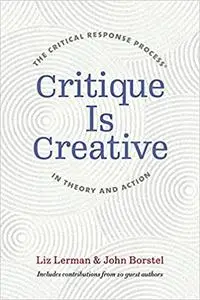 Critique Is Creative: The Critical Response Process® in Theory and Action