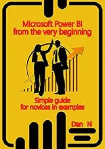 Microsoft Power BI from the very beginning: Simple guide for novices in examples