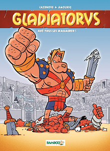 Gladiatorus - Tome 1 - Ave Tous les Massacrer!