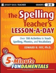 The Spelling Teacher's Lesson-a-Day: 180 Reproducible Activities to Teach Spelling, Phonics, and Vocabulary (repost)