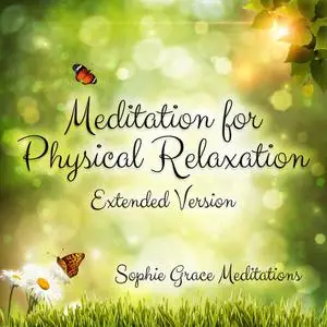 «Meditation for Physical Relaxation. Extended Version» by Sophie Grace Meditations