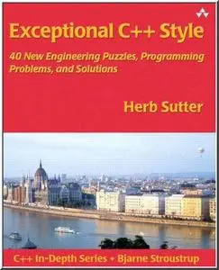 Exceptional C++ Style: 40 New Engineering Puzzles, Programming Problems, and Solutions