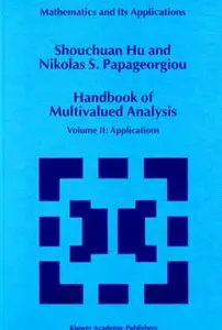 Handbook of Multivalued Analysis: Volume II: Applications (Mathematics and Its Applications) by Shouchuan Hu