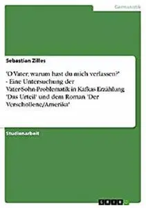 'O Vater, warum hast du mich verlassen?' - Eine Untersuchung der Vater-Sohn-Problematik in Kafkas Erzählung