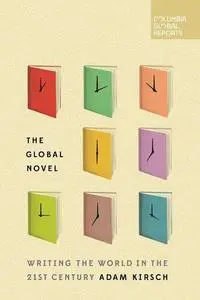 The Global Novel: Writing the World in the 21st Century