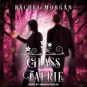 «Glass Faerie» by Rachel Morgan