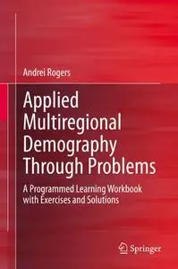 Applied Multiregional Demography Through Problems: A Programmed Learning Workbook with Exercises and Solutions