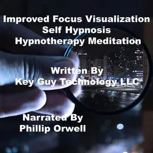 «Improved Focus Visualization Self Hypnosis Hypnotherapy Meditation» by Key Guy Technology LLC