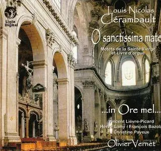 Ensemble ...in Ore mel..., Olivier Vernet - Louis-Nicolas Clerambault: O Sanctissima Mater (2005)