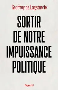 Geoffroy de Lagasnerie, "Sortir de notre impuissance politique"