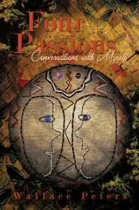 «Four Passions Conversations with Myself» by Wallace Peters