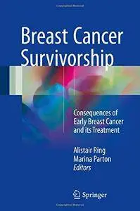 Breast Cancer Survivorship: Consequences of early breast cancer and its treatment