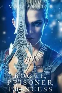 «Rogue, Prisoner, Princess (Of Crowns and Glory—Book 2)» by Morgan Rice