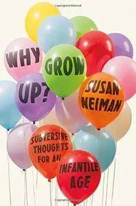 Why Grow Up?: Subversive Thoughts for an Infantile Age (Repost)