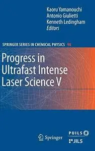 Progress in Ultrafast Intense Laser Science: Volume V