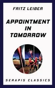 «Appointment in Tomorrow» by Randall Garrett,Fritz Leiber,Fox Holden,Rick Raphael