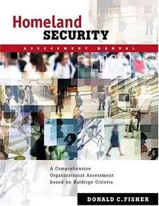 Homeland Security Assessment Manual: A Comprehensive Organizational Assessment Based On Baldridge Criteria