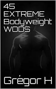 45 EXTREME Bodyweight WODS