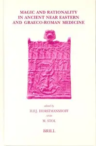 Magic And Rationality In Ancient Near Eastern And Graeco-roman Medicine