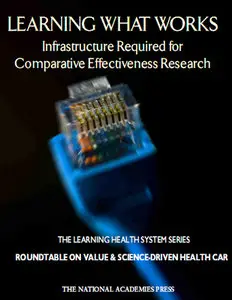 Learning What Works: Infrastructure Required for Comparative Effectiveness Research 