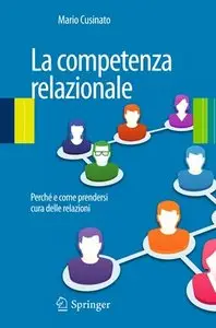 Mario Cusinato - La competenza relazionale. Perché e come prendersi cura delle relazioni