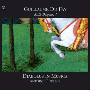 Antoine Guerber, Diabolus in Musica - Guillaume Dufay: Mille Bonjours! (2007)