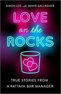 Love on the Rocks: True Stories from a Pattaya Bar Manager