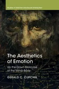 The Aesthetics of Emotion : Up the Down Staircase of the Mind-Body