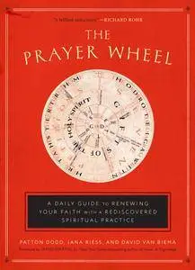 The Prayer Wheel: A Daily Guide to Renewing Your Faith with a Rediscovered Spiritual Practice