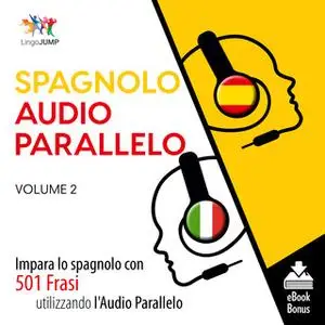 «Audio Parallelo Spagnolo - Impara lo spagnolo con 501 Frasi utilizzando l'Audio Parallelo - Volume 2» by Lingo Jump