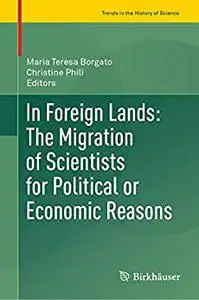 In Foreign Lands: The Migration of Scientists for Political or Economic Reasons