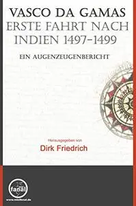 Vasco da Gamas erste Fahrt nach Indien 1497-1499. Ein Augenzeugenbericht