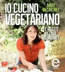 Mary McCartney - Io cucino vegetariano. Le ricette di casa McCartney