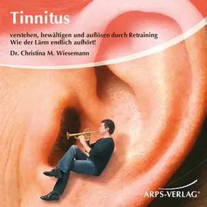 «Tinnitus: Verstehen, bewältigen und auflösen durch Retraining. Wie der Lärm endlich aufhört» by Christina M. Wiesemann