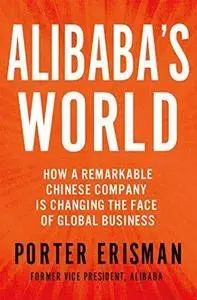 Alibaba's World: How a Remarkable Chinese Company Is Changing the Face of Global Business (Repost)